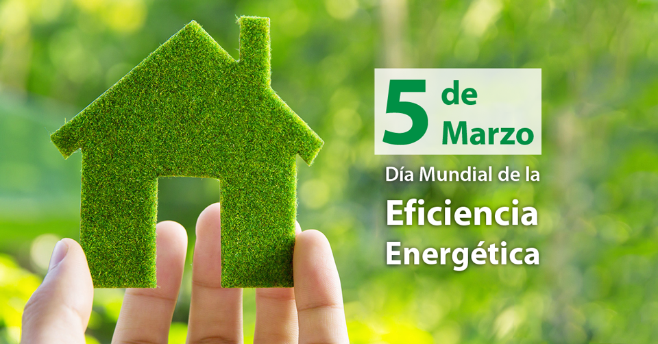 5 de Marzo, Día Mundial de la Eficiencia Energética